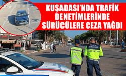 Kuşadası’nda trafik denetimlerinde sürücülere ceza yağdı