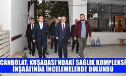 Vali Canbolat Kuşadası’ndaki sağlık kompleksi inşaatında incelemelerde bulundu