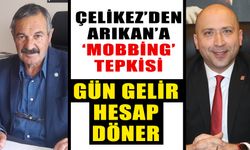 Çelikez’den Arıkan’a ‘mobbing’ tepkisi