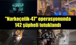 "Narkoçelik-47" operasyonunda 142 şüpheli tutuklandı