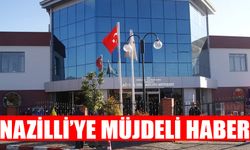 Nazilli’ye müjdeli haber