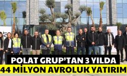 Polat Grup’tan 3 yılda 44 milyon avroluk yatırım