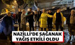 Nazilli’de sağanak yağış etkili oldu