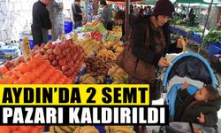 Aydın’da 2 semt pazarı kaldırıldı