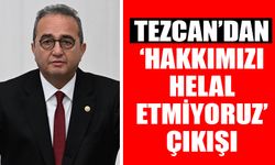 Tezcan’dan ‘Hakkımızı helal etmiyoruz’ çıkışı