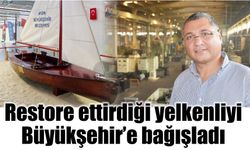 Restore ettirdiği yelkenliyi Büyükşehir’e bağışladı