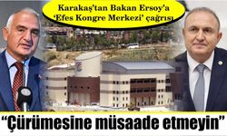 Karakaş’tan Bakan Ersoy’a ‘Efes Kongre Merkezi’ çağrısı