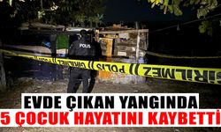 Evde çıkan yangında 5 kardeş hayatını kaybetti