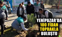 Yenipazar’da 100 fidan toprakla buluştu