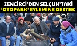 Zencirci’den Selçuk’taki ‘otopark’ eylemine destek