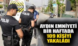 Aydın emniyeti bir haftada 109 kişiyi yakaladı