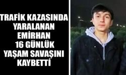 Trafik kazasında yaralanan Emirhan 16 günlük yaşam savaşını kaybetti