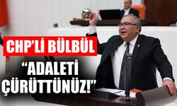 CHP’li Bülbül’den yargıya sert eleştiriler