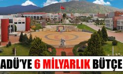 ADÜ’ye 6 milyarlık bütçe