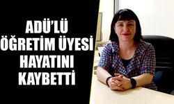 ADÜ’lü öğretim üyesi hayatını kaybetti