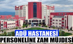 ADÜ Hastanesi personeline zam müjdesi