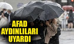 AFAD Aydınlıları uyardı: Çok kuvvetli sağanak geliyor!