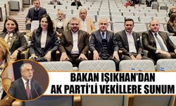 Bakan Işıkhan’dan AK Parti’li vekillere sunum