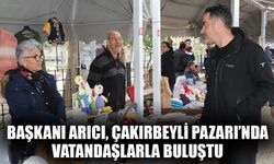 Başkanı Arıcı, Çakırbeyli Pazarı’nda vatandaşlarla buluştu