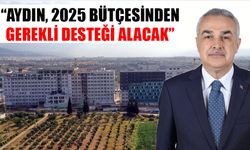 Savaş: “Aydın, 2025 bütçesinden gerekli desteği alacak”