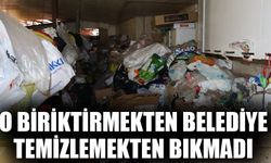 O biriktirmekten belediye temizlemekten bıkmadı