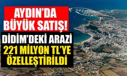 Aydın’da büyük satış: Didim’deki arazi 221 milyon TL’ye özelleştirildi