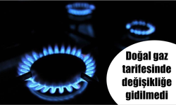 Doğal gaz tarifesinde değişikliğe gidilmedi