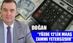 Doğan: “Yüzde 12’lik maaş zammı yetersizdir”