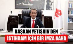 Başkan Yetişkin’den istihdam için bir imza daha