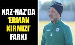 Naz-Naz’da ‘Erman Kırmızı’ farkı