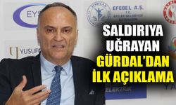 Saldırıya uğrayan Gürdal’dan ilk açıklama