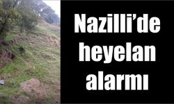 Nazilli’de heyelan alarmı