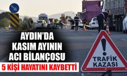 Aydın’da Kasım ayının acı bilançosu: 5 ölü