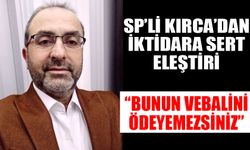 SP’li Kırca’dan iktidara sert eleştiri