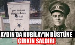 Aydın’da Kubilay’ın büstüne çirkin saldırı