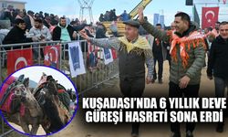 Kuşadası’nda 6 yıllık deve güreşi hasreti sona erdi