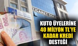 KUTO üyelerine 40 milyon TL’ye kadar kredi desteği