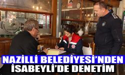 Nazilli Belediyesi’nden İsabeyli’de denetim