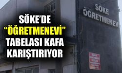 Söke’de “Öğretmenevi” tabelası kafa karıştırıyor