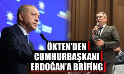 Ökten’den Cumhurbaşkanı Erdoğan’a brifing