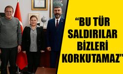 Yıldız: “Bu tür saldırılar bizleri korkutamaz”