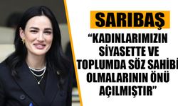 Sarıbaş: “Kadınlarımızın siyasette ve toplumda söz sahibi olmalarının önü açılmıştır”