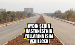 Aydın Şehir Hastanesi’nin yollarına isim verilecek