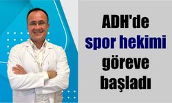 ADH’de spor hekimi göreve başladı