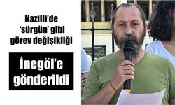 Nazilli’de ‘sürgün’ gibi görev değişikliği