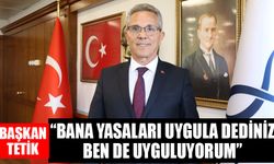 Tetik:” Bana yasaları uygula dediniz, ben de uyguluyorum”