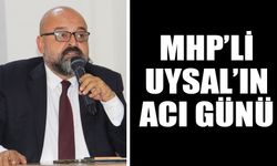 MHP’li Uysal’ın acı günü