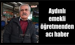 Aydınlı emekli öğretmen yaşamını yitirdi