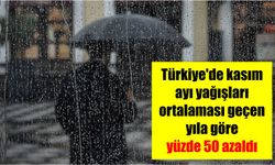 Türkiye'de kasım ayı yağışları ortalaması geçen yıla göre yüzde 50 azaldı