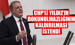 CHP’li Yıldız’ın dokunulmazlığının kaldırılması istendi